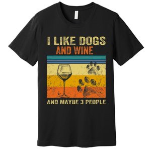 I Like Wine My Dog And Maybe 3 People  Wo Premium T-Shirt