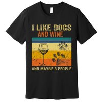 I Like Wine My Dog And Maybe 3 People  Wo Premium T-Shirt