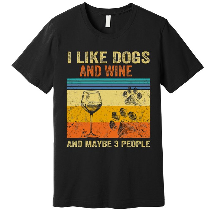 I Like Wine My Dog And Maybe 3 People  Wo Premium T-Shirt