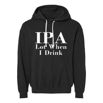 Ipa Lot When I Drink Garment-Dyed Fleece Hoodie