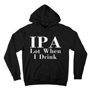 Ipa Lot When I Drink Hoodie