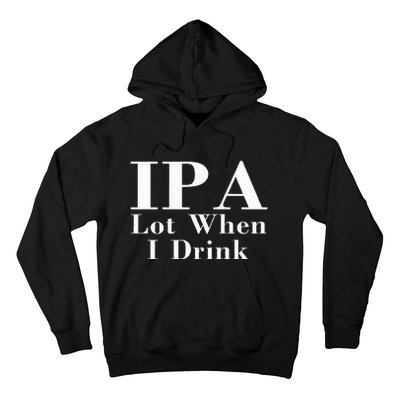 Ipa Lot When I Drink Hoodie