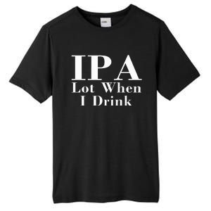 Ipa Lot When I Drink Tall Fusion ChromaSoft Performance T-Shirt