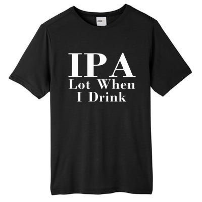 Ipa Lot When I Drink Tall Fusion ChromaSoft Performance T-Shirt