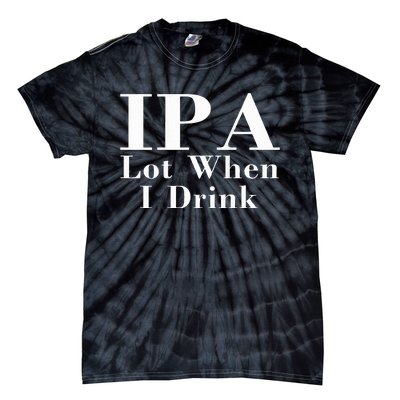 Ipa Lot When I Drink Tie-Dye T-Shirt