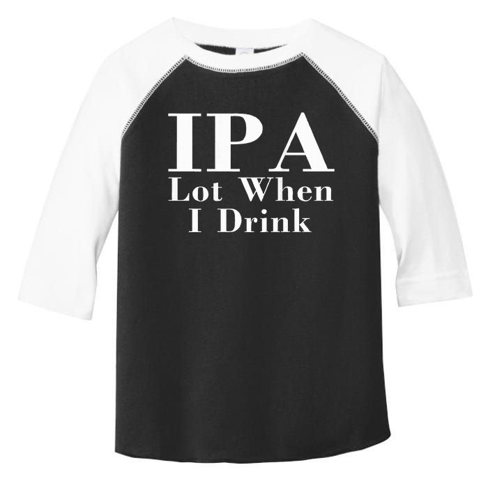 Ipa Lot When I Drink Toddler Fine Jersey T-Shirt