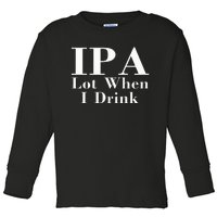 Ipa Lot When I Drink Toddler Long Sleeve Shirt