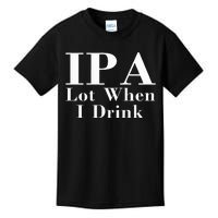 Ipa Lot When I Drink Kids T-Shirt