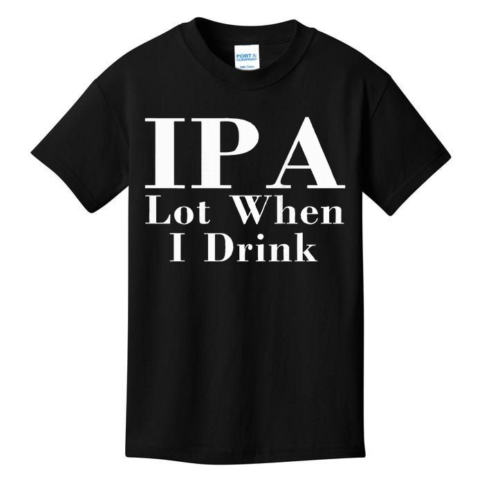 Ipa Lot When I Drink Kids T-Shirt