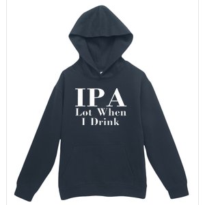 Ipa Lot When I Drink Urban Pullover Hoodie