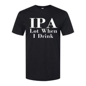 Ipa Lot When I Drink Softstyle CVC T-Shirt