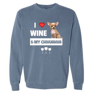 I Love Wine And My Chihuahua Mom Dad Dog Ing Pet Parent Funny Gift Garment-Dyed Sweatshirt