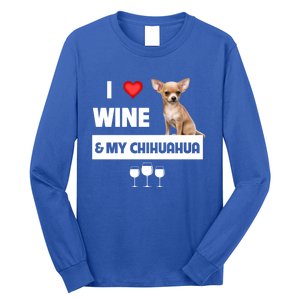 I Love Wine And My Chihuahua Mom Dad Dog Ing Pet Parent Funny Gift Long Sleeve Shirt