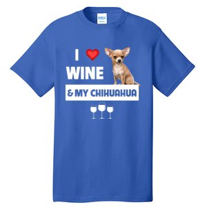 I Love Wine And My Chihuahua Mom Dad Dog Ing Pet Parent Funny Gift Tall T-Shirt