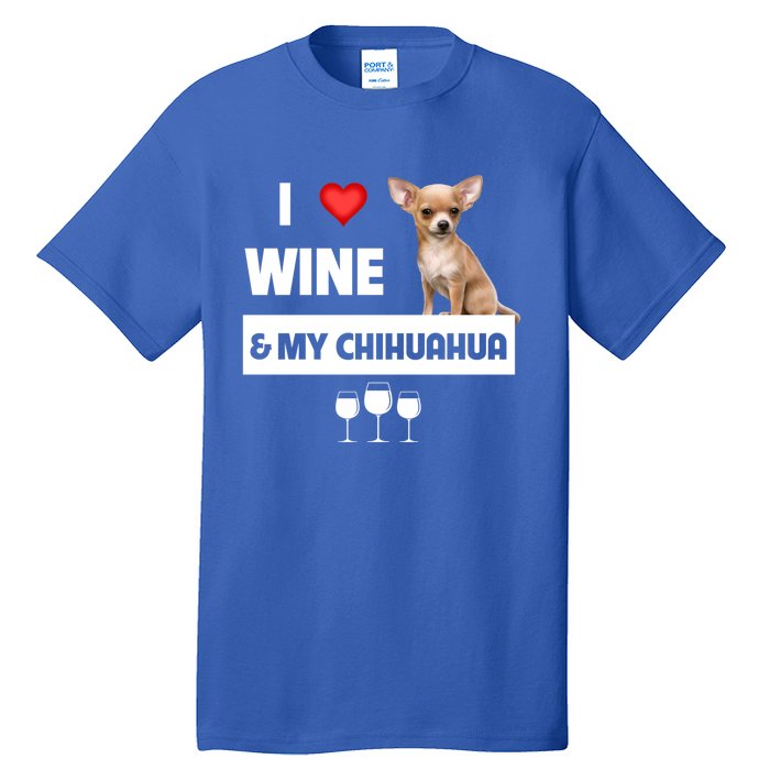 I Love Wine And My Chihuahua Mom Dad Dog Ing Pet Parent Funny Gift Tall T-Shirt