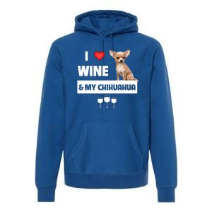 I Love Wine And My Chihuahua Mom Dad Dog Ing Pet Parent Funny Gift Premium Hoodie