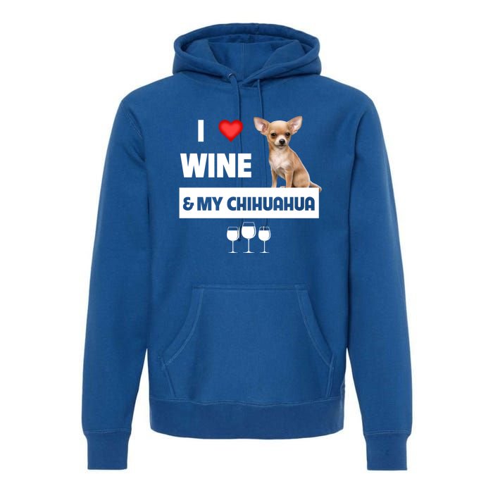 I Love Wine And My Chihuahua Mom Dad Dog Ing Pet Parent Funny Gift Premium Hoodie