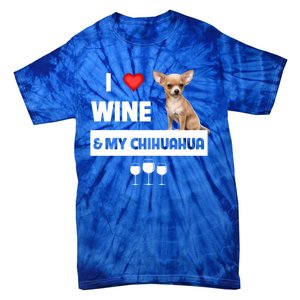 I Love Wine And My Chihuahua Mom Dad Dog Ing Pet Parent Funny Gift Tie-Dye T-Shirt