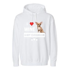 I Love Wine And My Chihuahua Mom Dad Dog Ing Pet Parent Funny Gift Garment-Dyed Fleece Hoodie