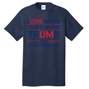 I Love When I Wake Up Trump President Usa Fans Liberal Tears Tall T-Shirt