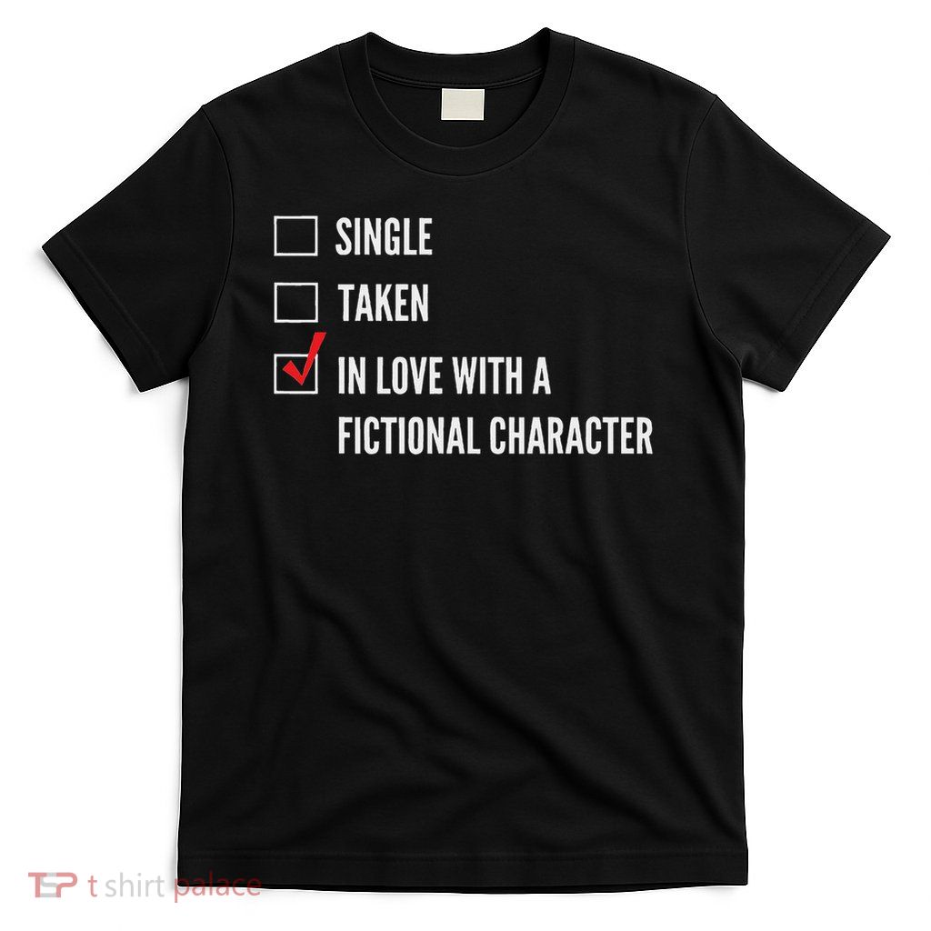 In Love With A Fictional Character T-Shirt