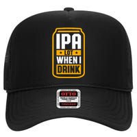 Ipa Lot When I Drink Beer Lover St PatrickS Day High Crown Mesh Back Trucker Hat