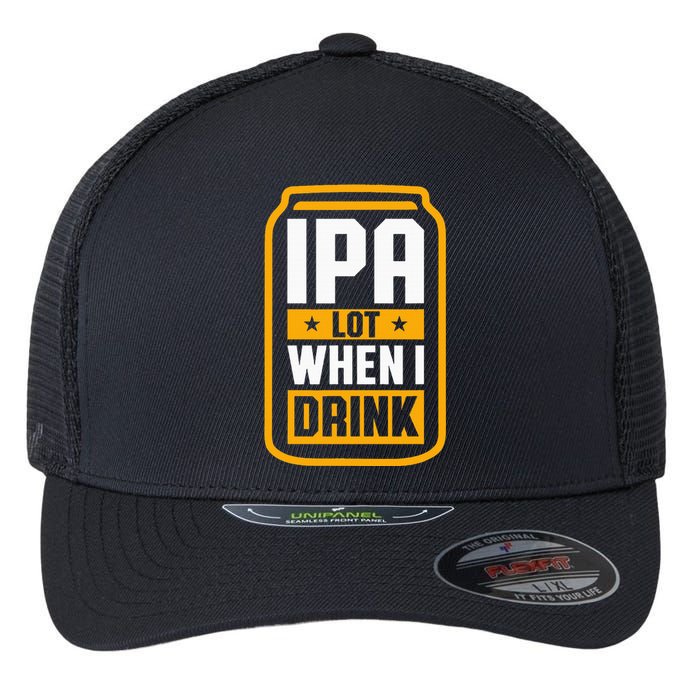 Ipa Lot When I Drink Beer Lover St PatrickS Day Flexfit Unipanel Trucker Cap