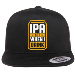 Ipa Lot When I Drink Beer Lover St PatrickS Day Flat Bill Trucker Hat