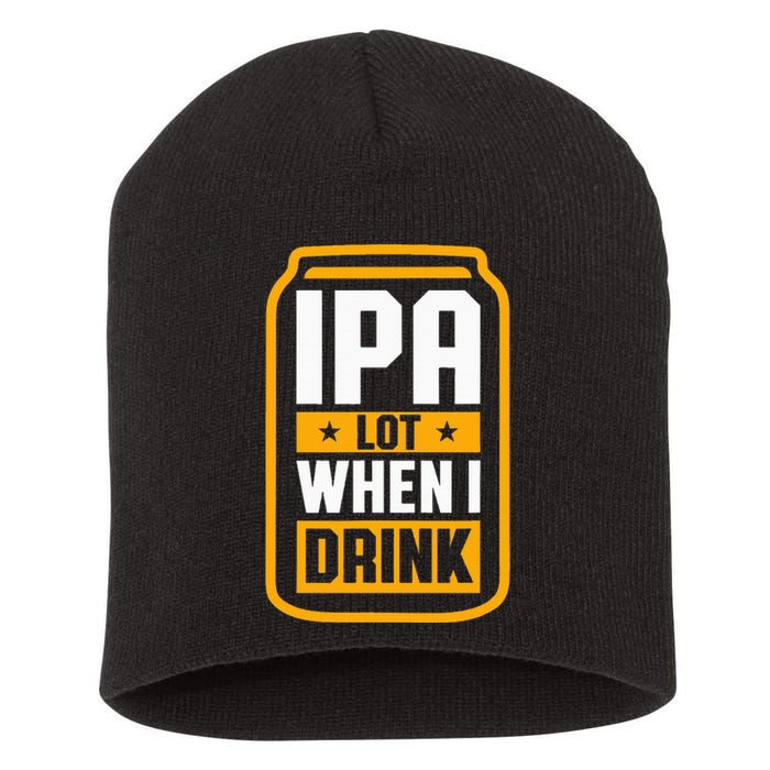 Ipa Lot When I Drink Beer Lover St PatrickS Day Short Acrylic Beanie