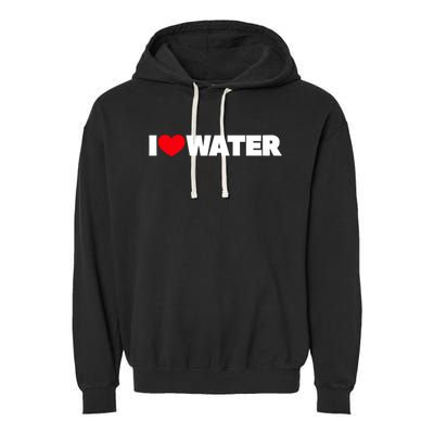 I Love Water Funny Gift Garment-Dyed Fleece Hoodie