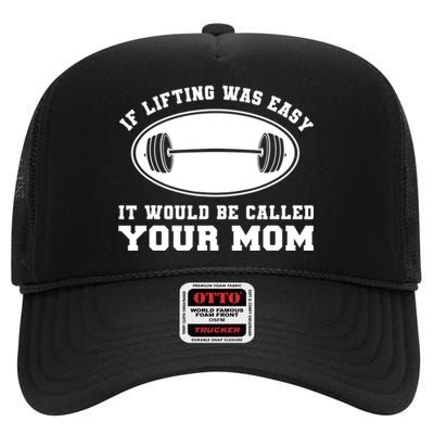 If Lifting was Easy, It'd be, Called Your Mom | Funny High Crown Mesh Back Trucker Hat