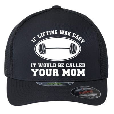 If Lifting was Easy, It'd be, Called Your Mom | Funny Flexfit Unipanel Trucker Cap