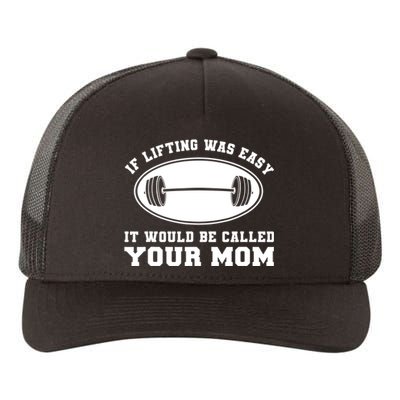 If Lifting was Easy, It'd be, Called Your Mom | Funny Yupoong Adult 5-Panel Trucker Hat