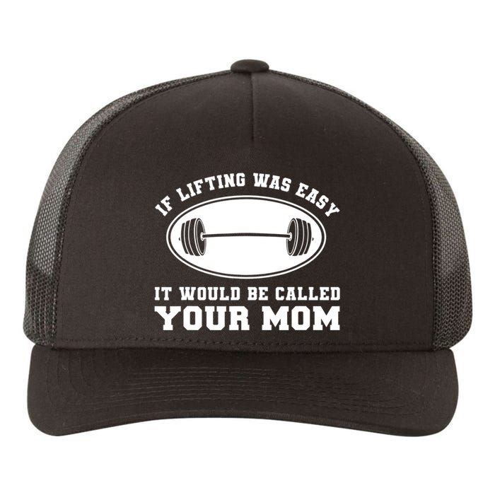 If Lifting was Easy, It'd be, Called Your Mom | Funny Yupoong Adult 5-Panel Trucker Hat