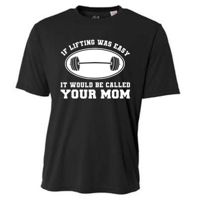 If Lifting was Easy, It'd be, Called Your Mom | Funny Cooling Performance Crew T-Shirt