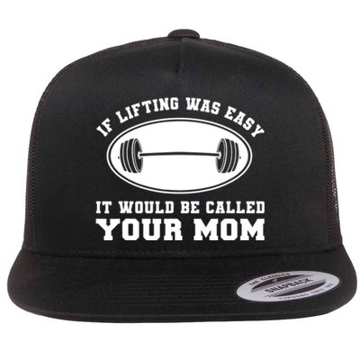 If Lifting was Easy, It'd be, Called Your Mom | Funny Flat Bill Trucker Hat