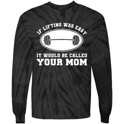 If Lifting was Easy, It'd be, Called Your Mom | Funny Tie-Dye Long Sleeve Shirt