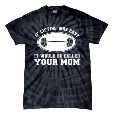 If Lifting was Easy, It'd be, Called Your Mom | Funny Tie-Dye T-Shirt