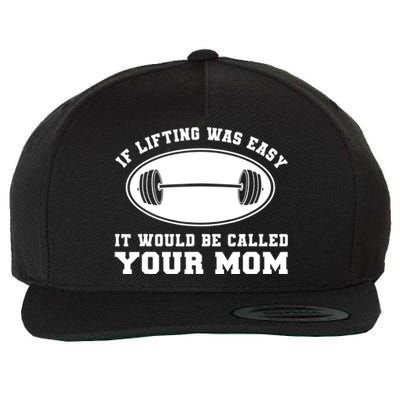 If Lifting was Easy, It'd be, Called Your Mom | Funny Wool Snapback Cap