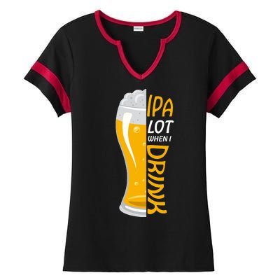 IPA Lot When I Drink Ladies Halftime Notch Neck Tee