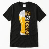 IPA Lot When I Drink Tall T-Shirt