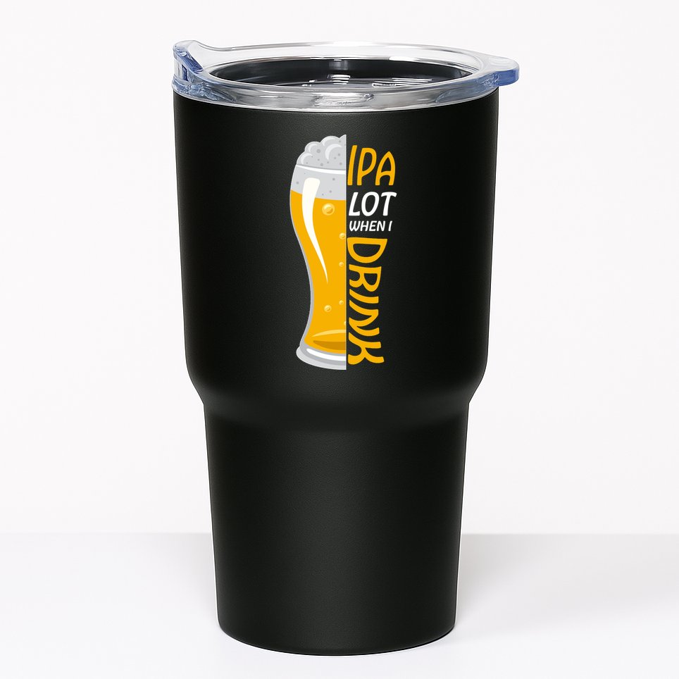 IPA Lot When I Drink Tumbler