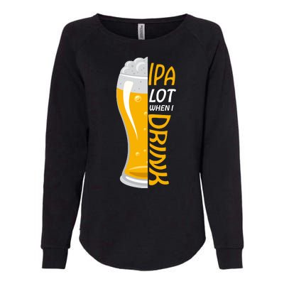 IPA Lot When I Drink Womens California Wash Sweatshirt