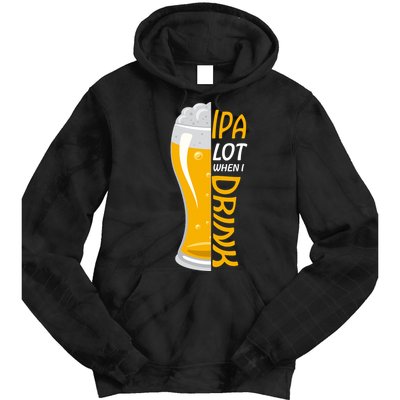 IPA Lot When I Drink Tie Dye Hoodie