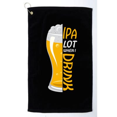 IPA Lot When I Drink Golf Towel