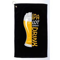 IPA Lot When I Drink Golf Towel