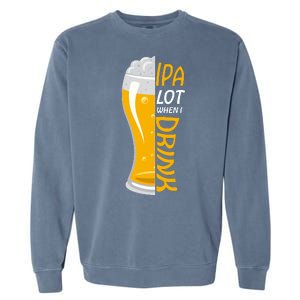 IPA Lot When I Drink Garment-Dyed Sweatshirt