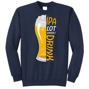 IPA Lot When I Drink Sweatshirt