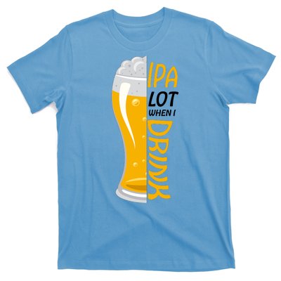 IPA Lot When I Drink T-Shirt