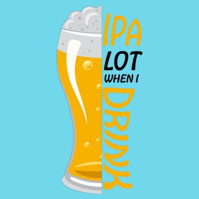 IPA Lot When I Drink T-Shirt
